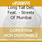 Long Tall Deb Feat. - Streets Of Mumbai cd musicale di Long Tall Deb Feat.