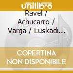 Ravel / Achucarro / Varga / Euskadi Sym Orch - Music For Piano & Orchestra cd musicale di Ravel / Achucarro / Varga / Euskadi Sym Orch