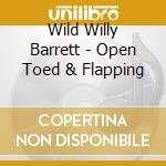 Wild Willy Barrett - Open Toed & Flapping cd