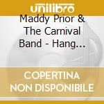 Maddy Prior & The Carnival Band - Hang Up Sorrow & Care cd musicale di Maddy prior & the carnival ban