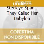 Steeleye Span - They Called Her Babylon cd