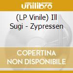 (LP Vinile) Ill Sugi - Zypressen vinile