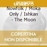 Nowfolk / Moka Only / Ishkan - The Moon cd