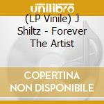 (LP Vinile) J Shiltz - Forever The Artist vinile