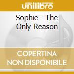 Sophie - The Only Reason cd