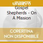 Gospel Shepherds - On A Mission cd musicale di Gospel Shepherds