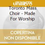 Toronto Mass Choir - Made For Worship cd