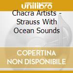 Chacra Artists - Strauss With Ocean Sounds cd musicale di Chacra Artists