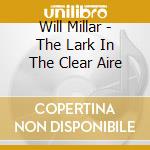 Will Millar - The Lark In The Clear Aire cd