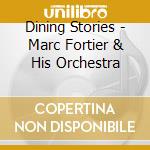 Dining Stories - Marc Fortier & His Orchestra cd