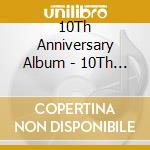 10Th Anniversary Album - 10Th Anniversary Album cd