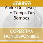 Andre Duchesne - Le Temps Des Bombes cd