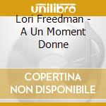 Lori Freedman - A Un Moment Donne cd
