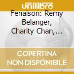 Fenaison: Remy Belanger, Charity Chan, Kris Covlin - Fenaison cd