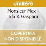 Monsieur Max - Ida & Gaspara cd musicale di Monsieur Max
