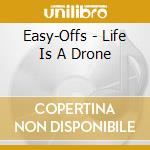 Easy-Offs - Life Is A Drone cd