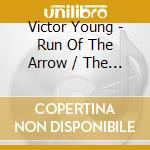 Victor Young - Run Of The Arrow / The Brave One / O.S.T. cd musicale di Victor Young