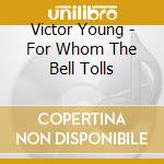 Victor Young - For Whom The Bell Tolls cd musicale di Victor Young