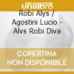 Robi Alys / Agostini Lucio - Alvs Robi Diva