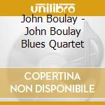 John Boulay - John Boulay Blues Quartet cd