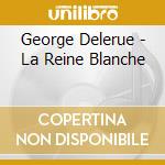 George Delerue - La Reine Blanche cd musicale di George Delerue