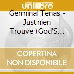 Germinal Tenas - Justinien Trouve (God'S Bastard) cd musicale di Germinal Tenas