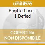 Brigitte Pace - I Defied cd