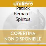 Patrick Bernard - Spiritus cd musicale di Bernard Patrick