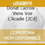 Donat Lacroix - Viens Voir L'Acadie [2Cd] cd