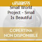 Small World Project - Small Is Beautiful cd