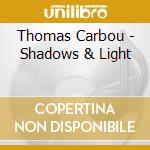 Thomas Carbou - Shadows & Light cd musicale di Thomas Carbou