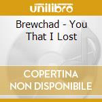 Brewchad - You That I Lost cd