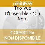 Trio Vue D'Ensemble - 155 Nord cd