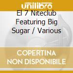 El 7 Niteclub Featuring Big Sugar / Various cd
