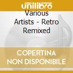 Various Artists - Retro Remixed cd musicale di Artisti Vari