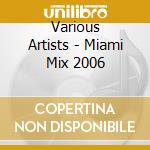Various Artists - Miami Mix 2006 cd musicale di ARTISTI VARI