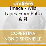 Imada - Wild Tapes From Bahia & Pl cd
