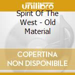 Spirit Of The West - Old Material cd musicale di Spirit Of The West