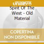 Spirit Of The West - Old Material cd