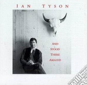 Ian Tyson - And Stood There Amazed cd musicale di Ian Tyson
