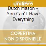 Dutch Mason - You Can'T Have Everything cd musicale di Dutch Mason