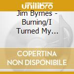 Jim Byrnes - Burning/I Turned My... cd