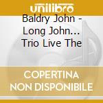 Baldry John - Long John... Trio Live The cd