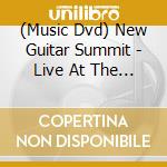 (Music Dvd) New Guitar Summit - Live At The Stoneham Theatre cd