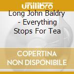 Long John Baldry - Everything Stops For Tea