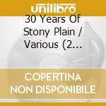 30 Years Of Stony Plain / Various (2 Cd+Dvd) cd musicale di ARTISTI VARI