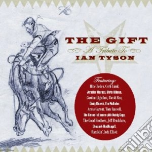 T.Russell / Blue Rodeo / A.Garrett & O. - Gift (The): A Tribute To Ian Tyson cd musicale di ARTISTI VARI