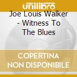 Joe Louis Walker - Witness To The Blues cd