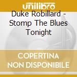 Duke Robillard - Stomp The Blues Tonight cd musicale di Duke Robillard