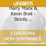 Harry Manx & Kevin Breit - Strictly Whatever cd musicale di Harry manx & kevin b